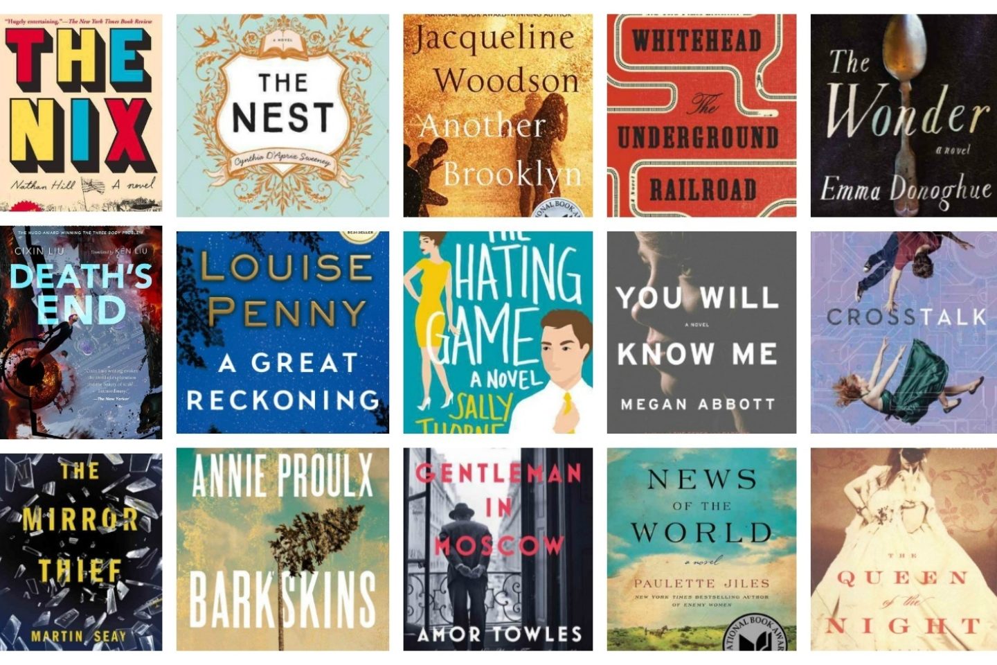 A collaged advertisement of book covers for best fiction books of 2016. Titles include "The Nix," "The Nest," "Another Brooklyn," "The Underground Railroad," "The Wonder: a Novel," "Death's End," "A Great Reckoning," "The Hating Game," "You Will Know Me," "Crosstalk," "The Mirror Thief," "BarkSkins," "Gentleman in Moscow," "News of the World," and "Queen of the Night."