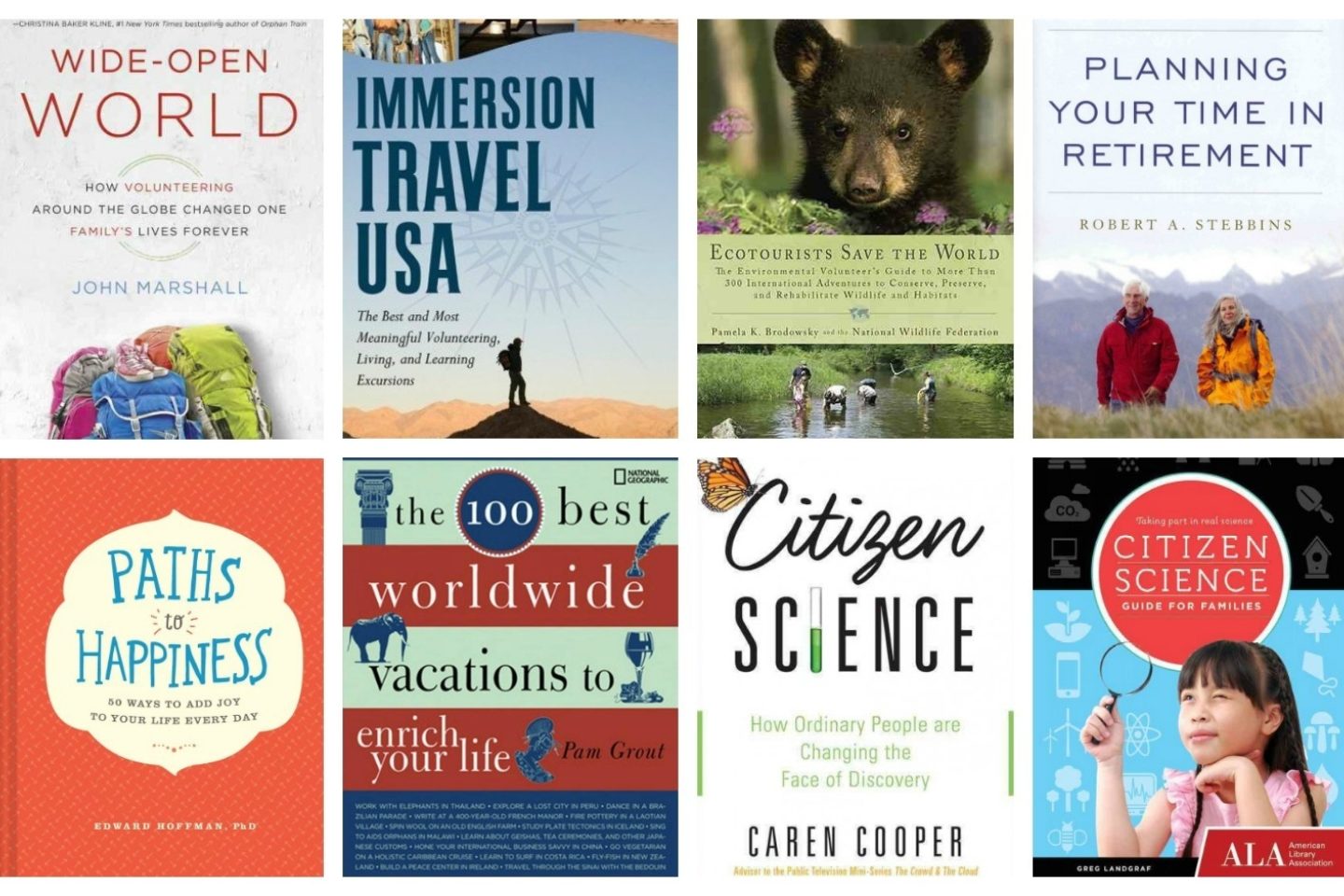 A collaged advertisement of altruistic travel books. The book covers included are: "Wide-open World," "Immersion Travel USA," "Ecotourists Save the World," "Planning Your Time in Retirement," "Paths to Happiness," "The 100 Best Worldwide Vacations to Enrich Your Life," "Citizen Science: How Ordinary People are Changing the Face of Discovery," and "Citizen Science: Guide for Families."