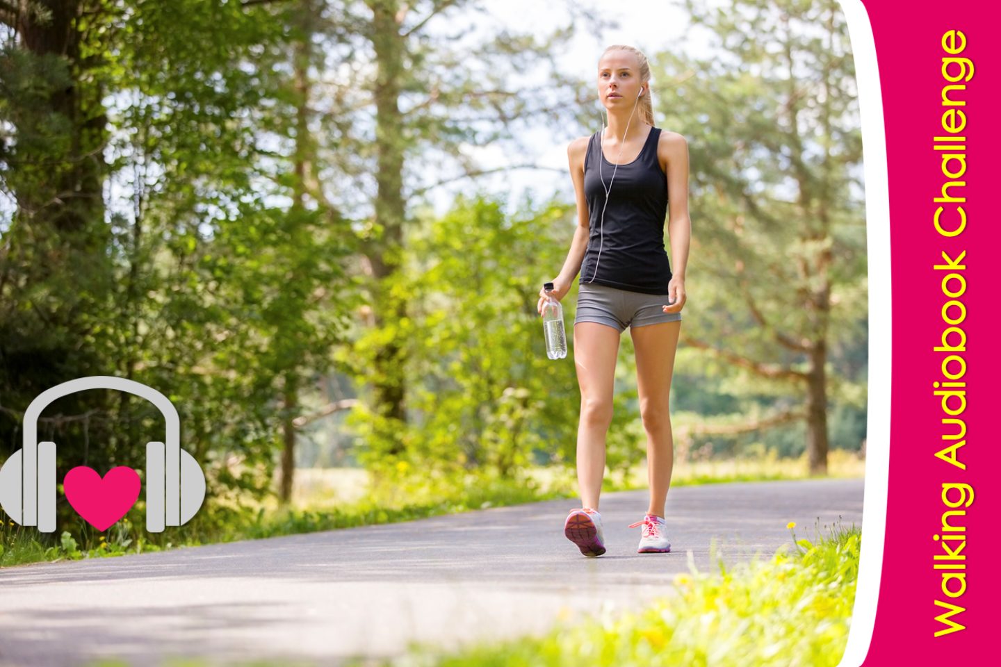 A woman walks on a road in a wooded area. She carries a water bottle in her right hand and has headphones on to listen to an audiobook. To the right of her is a vertical banner that reads "Walking Audiobook Challenge." The bottom left corner has a gray icon of headphones with a pink icon of a heart wearing the headphones.