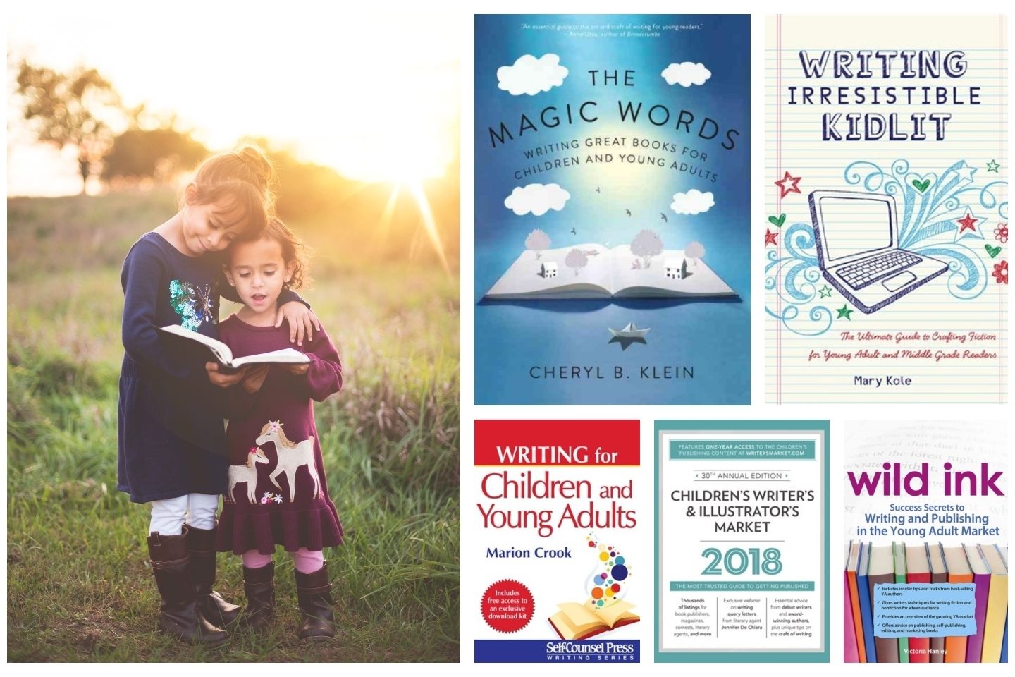 A collaged advertisement for children's books and Young Adult (YA) books. The book covers included are: "The Magic Words: Writing Great Books for Children and Young Adults," "Writing Irresistible Kidlit," "Writing for Children and Young Adults," "30th Edition: Children's Writer's & Illustrator's Market, 2018," and "Wild ink: Success Secrets to Writing and Publishing in the Young Adult Market." To the left of these collaged works is an image of two young girls standing in a grassy field, reading a book together.