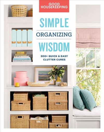 Cover of Simple organizing wisdom 500 quick easy clutter cures