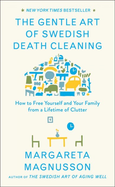 Cover of The gentle art of Swedish death cleaning how to free yourself and your family from a lifetime of clutter