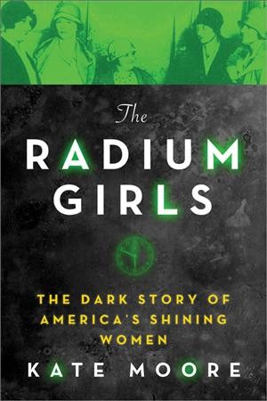 The Radium Girls The Dark Story of Americas Shining Women