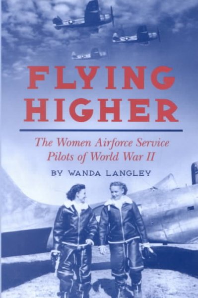 flying higher book Flying Higher - The Women Airforce Service Pilots of World War II